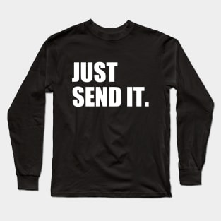 Just Send It. Long Sleeve T-Shirt